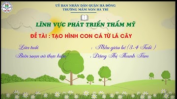 TẠO HÌNH CON CÁ TỪ LÁ CÂY -  GV THỰC HIỆN ĐẶNG THỊ THANH TÂM