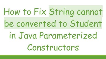 How to Fix String cannot be converted to Student in Java Parameterized Constructors