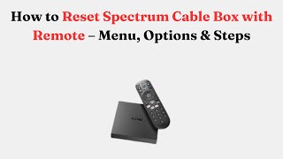 How to Reset Spectrum Cable Box with Remote – Menu, Options & Steps