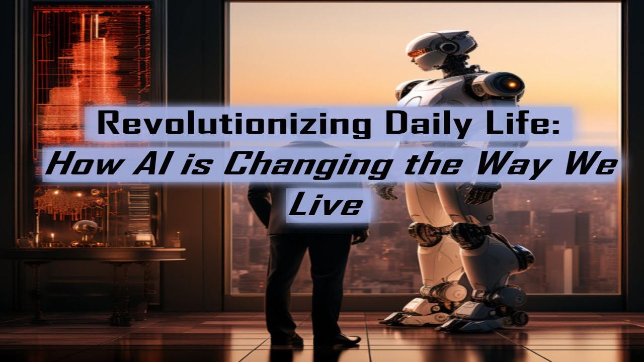 Revolutionizing Daily Life: How AI is Changing the Way We Live - YouTube