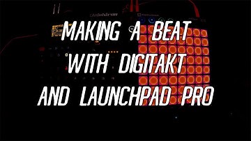 Improvising A Beat With Digitakt And Launchpad Pro.