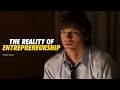 The Reality of Entrepreneurship - Motivational Video