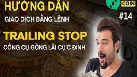#14 Hướng dẫn giao dịch với lệnh Trailing stop Gồng lãi, chốt lỗ hiệu quả pro chuyên dùng