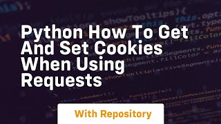 Celebrity Python How to get and set Cookies when using Requests Wealth
