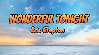 Video thumbnail of "Wonderful Tonight - Eric Clapton (Song Lyrics)"