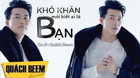 Khó Khăn Mới Biết Ai Là Bạn (Lyrics) I Quách Beem I Đời có lúc gian khó thế mới biết ai là Bạn