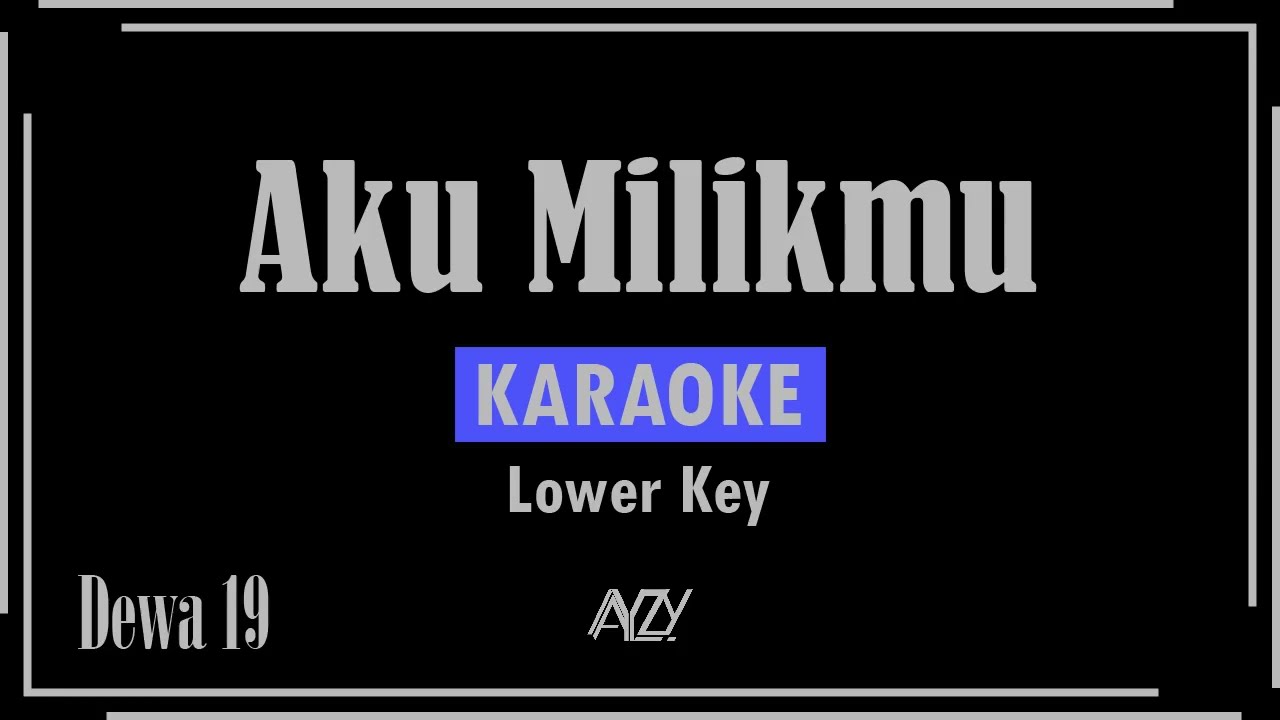 Dewa 19 - Aku Milikmu (Karaoke) Lower Key | AYZY