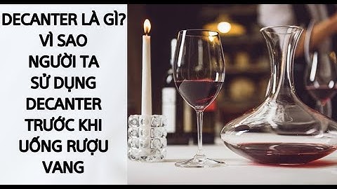 Decanter là gì, vì sao người ta sử dụng decanter trước khi uống rượu vang