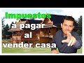 Impuestos que debes pagar al vender tu casa | Howard Melgar