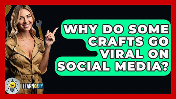 Why Do Some Crafts Go Viral on Social Media? - LearnToDIY360.com