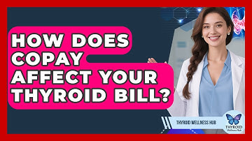 How Does Copay Affect Your Thyroid Bill? - Thyroid Wellness Hub
