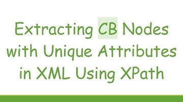 Extracting CB Nodes with Unique Attributes in XML Using XPath