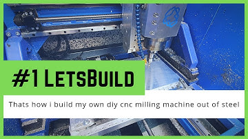 #1 LetsBuild - Thats how i build my own diy cnc milling machine out of steel and aluminium