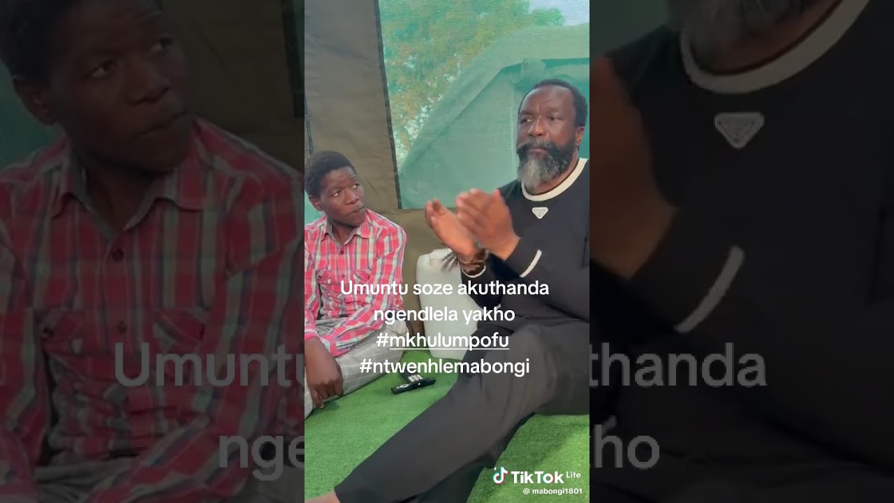 Mkhulu Mpofu: Umuntu Soze akuthanda Ngendlela yakho#haveitoldyoulatelythatiloveyou #news