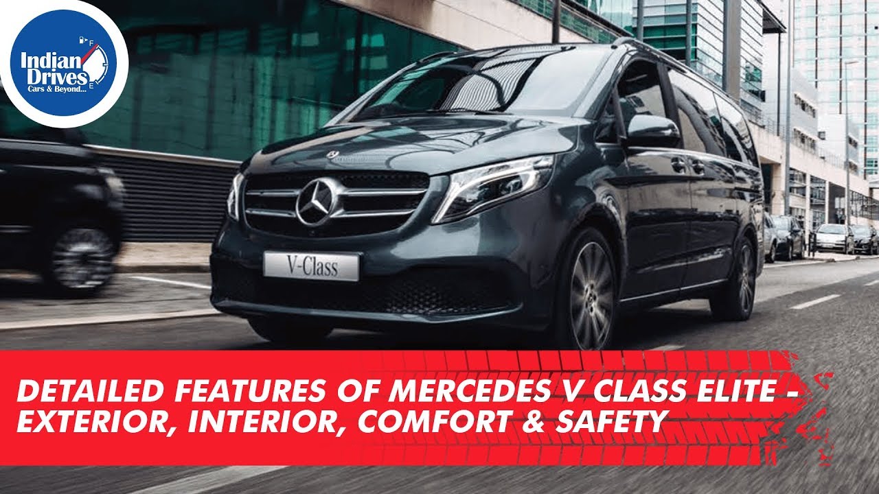 Detailed Features Of Mercedes V Class Elite Exterior Interior Comfort Safety