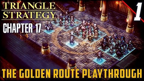 Chapter 17 The Golden Route - The 3 Regiments | Triangle Strategy