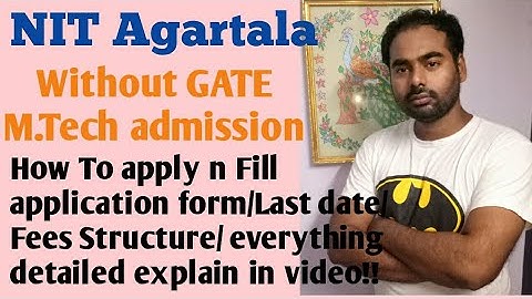 NIT Agartala/Mtech admission without Gate/how to apply n fill application form/stepwise explained !!