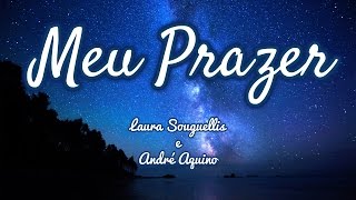 Video thumbnail of "Meu Prazer - Laura Souguellis e André Aquino"