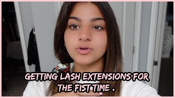 getting lash extensions for the first time .