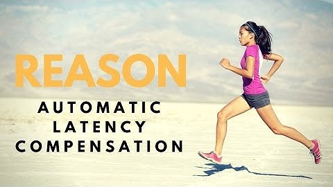 Automatic Latency Compensation in Reason 9.5 (Reaction Update)