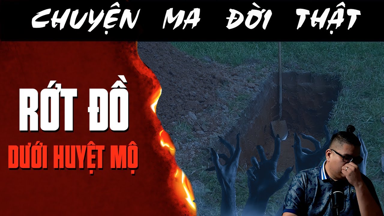 [TẬP 2490] Chuyện Ma Có Thật : RỚT ĐỒ DƯỚI HUYỆT MỘ