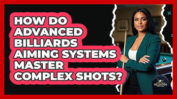 How Do Advanced Billiards Aiming Systems Master Complex Shots? - Billiards Hustlers