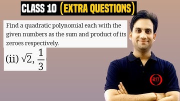 Find a quadratic polynomial each with the given numbers as the sum and product of its zeroes