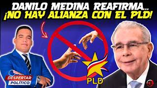 DANILO MEDINA REAFIRMA… ¡NO HAY ALIANZA CON EL PLD!