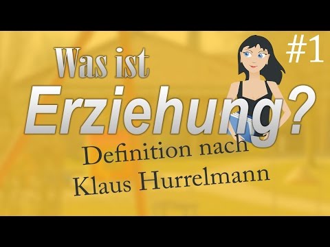 Was ist Erziehung? - Teil 1 - Definition nach Klaus Hurrelmann