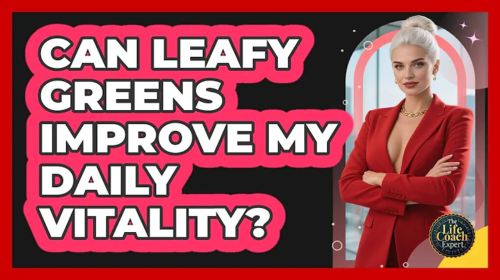 Can Leafy Greens Improve My Daily Vitality?