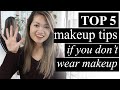 My Top 5 Makeup Tips if you don&#39;t wear makeup | Beginner Makeup Tutorial
