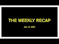 The Weekly Recap   July 15, 2022