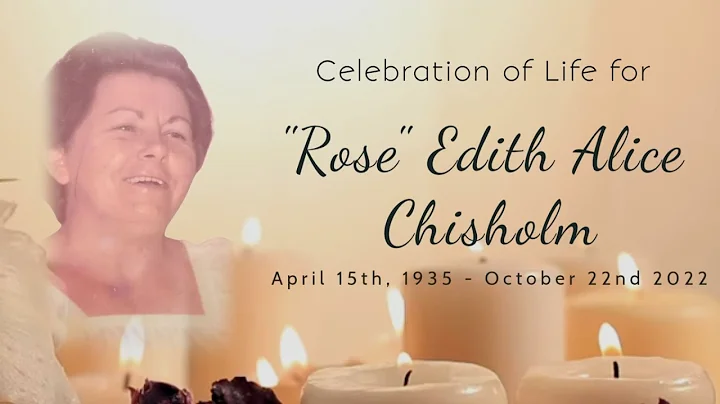 Celebration of Life for "Rose" Edith Alice Chisholm