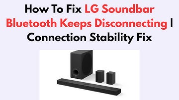 How To Fix LG Soundbar Bluetooth Keeps Disconnecting | Connection Stability Fix
