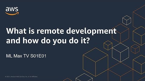 ML Max TV S01E01 - What is remote development and how do you do it? | Amazon Web Services