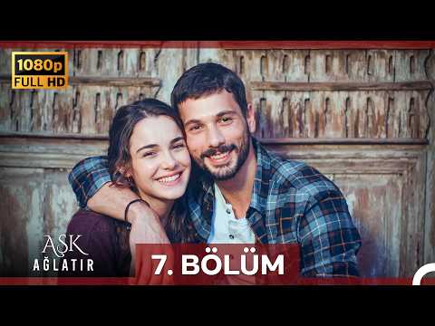 Aşk Ağlatır 7.Bölüm (Yenilenmiş Görüntü)