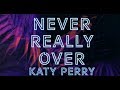 Katy Perry - Never Really Over (Lyrics)