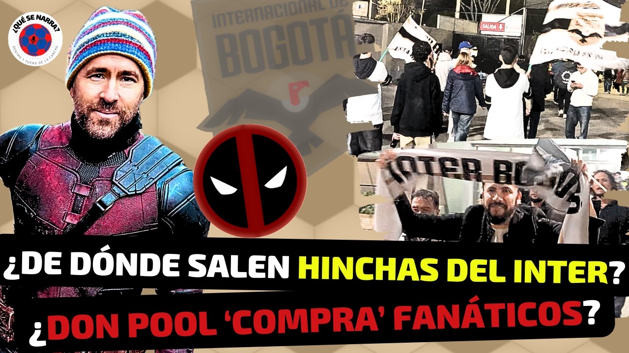 REVELAN POR QUÉ SALEN TANTOS HINCHAS DE INTER DE BOGOTÁ | ¿DEADPOOL PAGA POR LLENAR ESTADIO D TECHO?