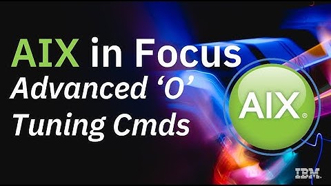 AIX Advanced O Commands for Performance Tuning