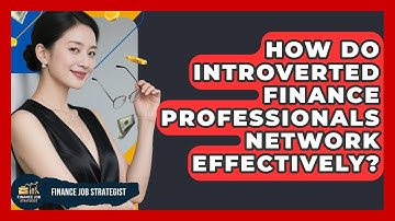 How Do Introverted Finance Professionals Network Effectively? - Finance Job Strategist
