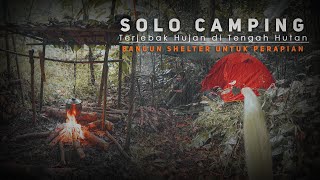 SOLO CAMPING | TERJEBAK HUJAN DI TENGAH HUTAN | MEMBUAT SHELTER UNTUK PERAPIAN