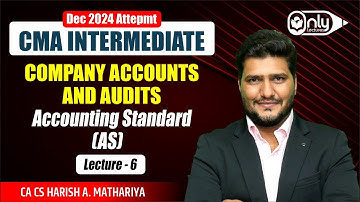 Lec6 | Accounting Standards | Company Accounts for CMA Inter Dec 23 Exam | CA CS Harish A Mathariya