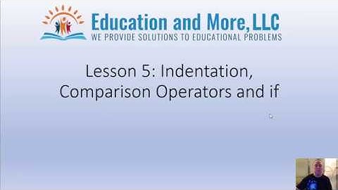Lesson 5: Indents Comparisons and if - Learn Python 3 at a Snail