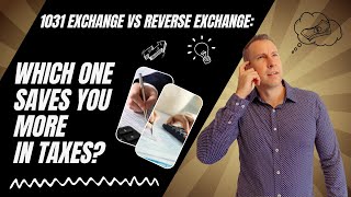 1031 Exchange vs Reverse Exchange: Which One Saves You More in Taxes?