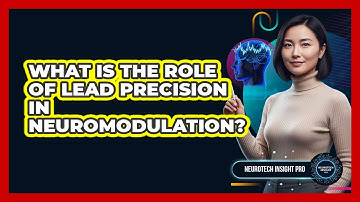 What Is The Role Of Lead Precision In Neuromodulation?