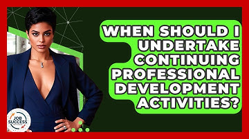 When Should I Undertake Continuing Professional Development Activities? - Job Success Network