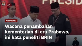 Wacana penambahan kementerian di era Prabowo, ini kata peneliti BRIN