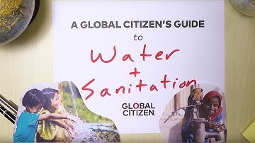Access to Clean Water and Sanitation: A Guide To Global Issues | Global Citizen