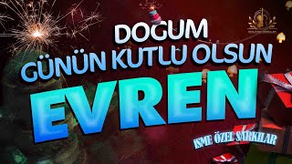 Doğum Günün Kutlu Olsun EVREN - İsme Özel Doğum Günü Şarkısı