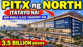 PITX ng NORTH ITATAYO NA ₱3.5-Billion World-Class Transport Hub sa Quezon City!